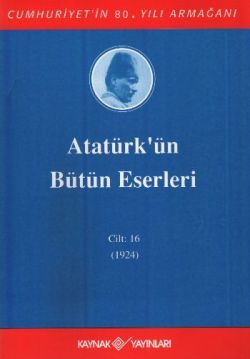 Atatürk'ün Bütün Eserleri Cilt: 16 (1923 - 1924) - Kaynak Yayınları Kitap