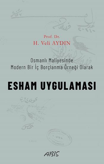 Osmanlı Maliyesinde Modern Bir İç Borçlanma Örneği Olarak ESHAM UYGULAMASI - Abis Yayıncılık Kitap