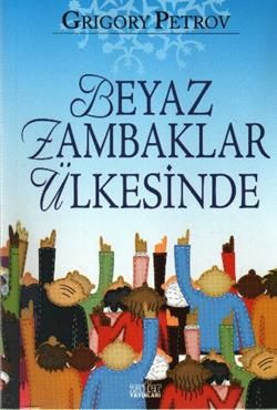 Beyaz Zambaklar Ülkesinde - Grigoriy Petrov, Rus Edebiyatı Türkçe kitap kapağı