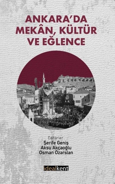 Ankara’da Mekan, Kültür ve Eğlence - İdealKent Yayınları Kitap