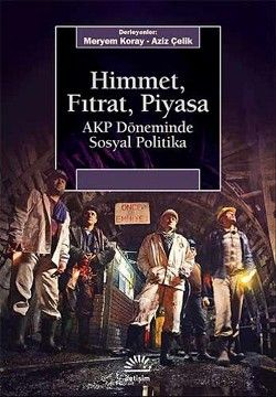 Himmet, Fıtrat, Piyasa: AKP Döneminde Sosyal Politika - İletişim Yayınları Kitap