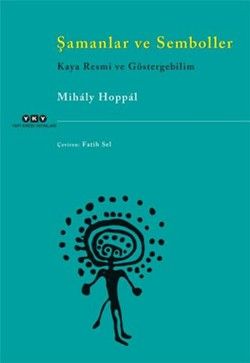 Şamanlar ve Semboller - Kaya Resmi ve Göstergebilim - Yapı Kredi Yayınları Kitap