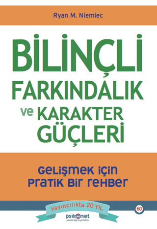 Bilinçli Farkındalık ve Karakter Güçleri - Gelişmek için Pratik Bir Rehber - Psikonet Yayınları Kitap
