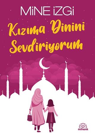 Kızıma Dinini Sevdiriyorum - Mihenk Kitap Kitap