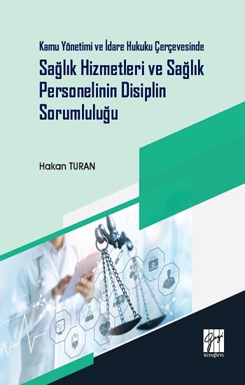 Kamu Yönetimi ve İdare Hukuku Çerçevesinde Sağlık Hizmetleri ve Sağlık Personelinin Disiplin Sorumluluğu - Gazi Kitabevi Kitap