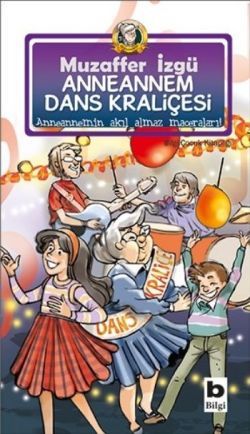 Anneannem Dans Kraliçesi 9. Kitap - Bilgi Yayınevi Çocuk Kitap