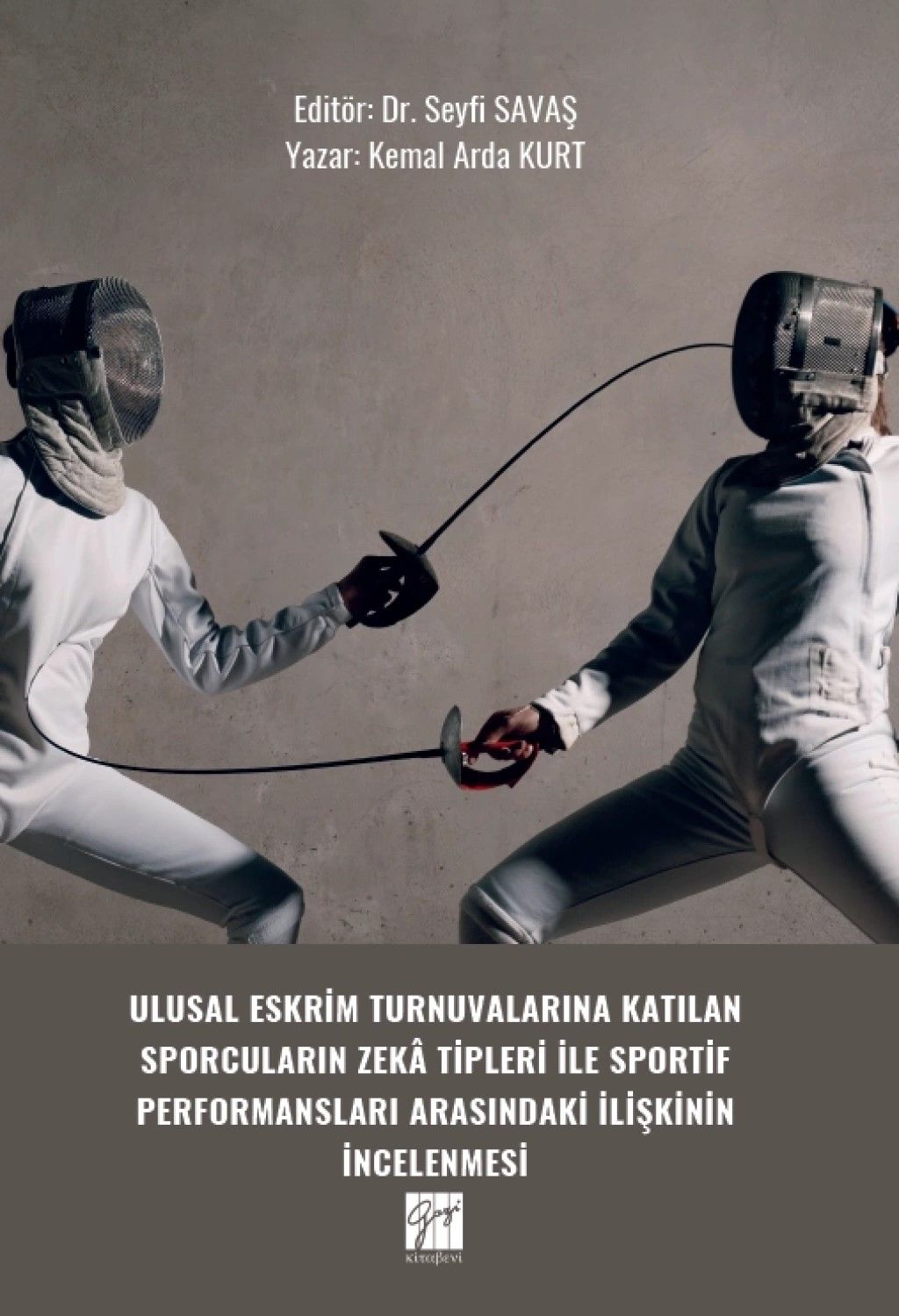 Ulusal Eskrim Turnuvalarına Katılan Sporcuların Zekâ Tipleri İle Sportif Performansları Arasındaki İlişkinin İncelenmesi - Gazi Kitabevi Kitap