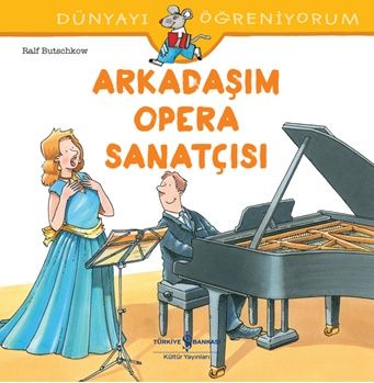 Arkadaşım Opera Sanatçısı - Dünyayı Öğreniyorum - İş Bankası Kültür Yayınları Kitap