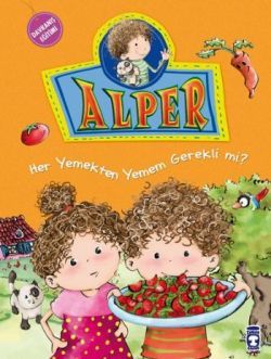 Alper - Her Yemekten Yemek Zorunda mıyım? - Timaş Çocuk Kitap