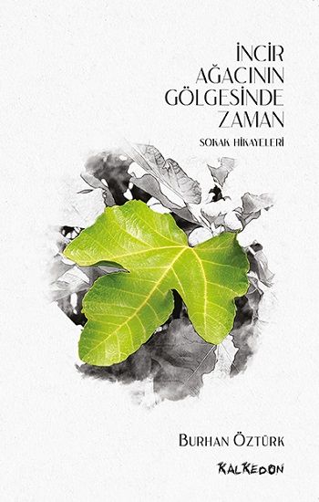 İncir Ağacı Gölgesinde Zaman - Sokak Hikayeleri - Kalkedon Yayıncılık Kitap