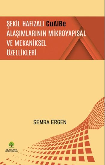 Şekil Hafızalı CuAlBe Alaşımlarının Mikroyapısal ve Mekaniksel Özellikleri - Platanus Publishing Kitap