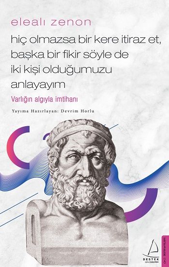 Elealı Zenon-Hiç Olmazsa Bir Kere İtiraz Et, Başka Bir Fikir Söyle de İki Kişi Olduğumuzu Anlayayım - Destek Yayınları Kitap
