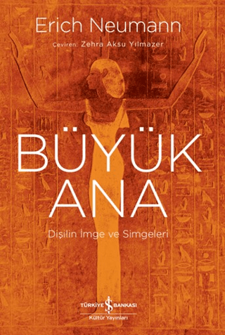 Büyük Ana - Dişilin İmge ve Simgeleri - İş Bankası Kültür Yayınları Kitap
