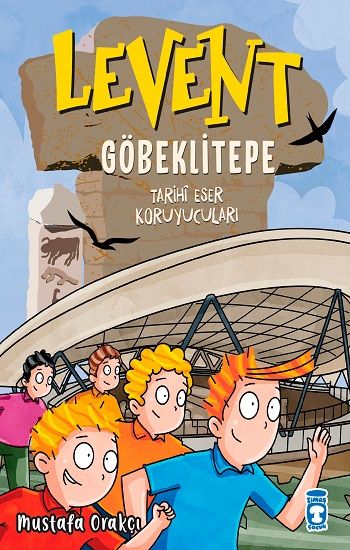 Levent Göbeklitepe - Tarihi Eser Koruyucuları - Timaş Çocuk Kitap