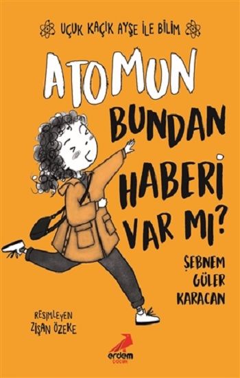 Atomun Bundan Haberi Var mı? - Uçuk Kaçık Ayşe ile Bilim 3 - Erdem Çocuk Kitap