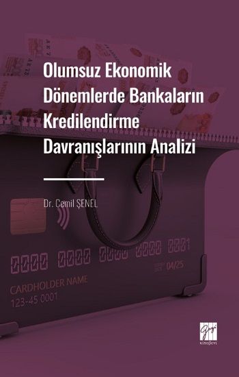Olumsuz Ekonomik Dönemlerde Bankaların Kredilendirme Davranışlarının Analizi - Gazi Kitabevi Kitap