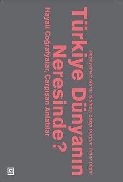 Türkiye Dünyanın Neresinde? - Koç Üniversitesi Yayınları Kitap