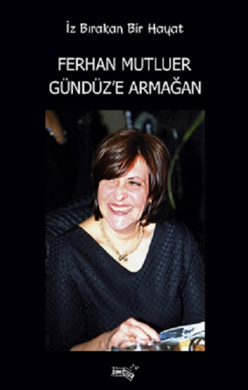 İz Bırakan Bir Hayat Ferhan Mutluer Gündüz’e Armağan - Sınırsız Kitap Kitap