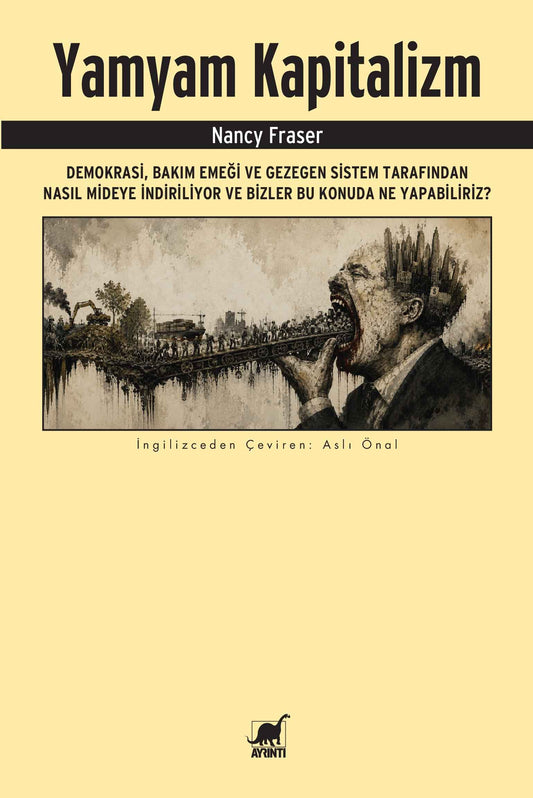 Yamyam Kapitalizm: Demokrasi, Bakım Emeği ve Gezegen Sistem Tarafından Nasıl Mideye İndiriliyor ve Bizler Bu Konuda Ne Yapabiliriz? - Ayrıntı Yayınları Kitap