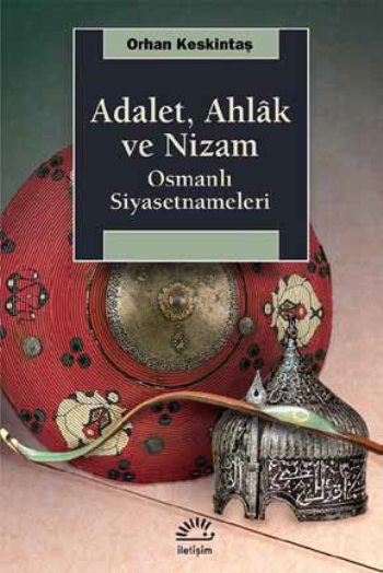 Adalet, Ahlak Ve Nizam Osmanlı Siyasetnameleri - İletişim Yayınları Kitap