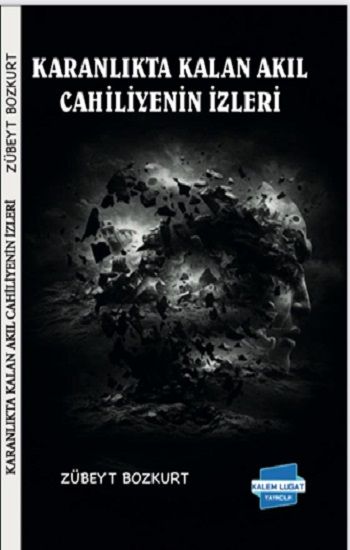 Karanlıkta Kalan Akıl Cahiliyenin İzleri - Kalem Lügat Yayıncılık Kitap
