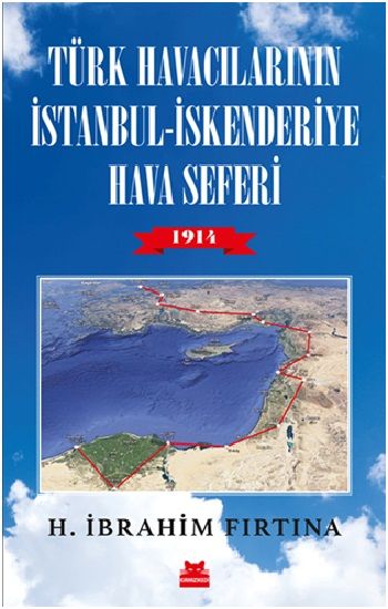 Türk Havacılarının İstanbul - İskenderiye Hava Seferi 1914 - Kırmızı Kedi Yayınevi Kitap