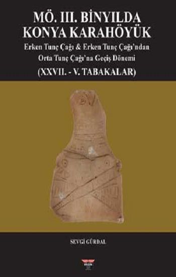 MÖ. III. Binyılda Konya Karahöyük (Sıvama Cilt) - Bilgin Kültür Sanat Kitap