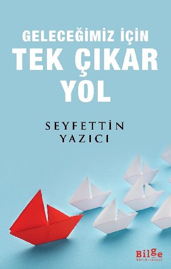 Geleceğimiz İçin Tek Çıkar Yol - Bilge Kültür Sanat Kitap