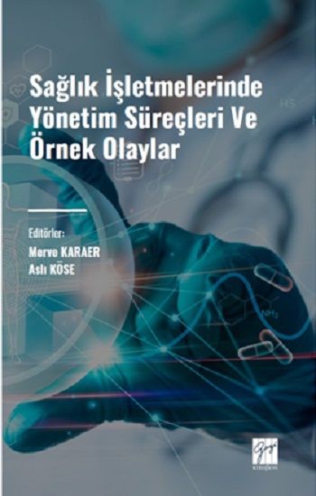 Sağlık İşletmelerinde Yönetim Süreçleri ve Örnek Olaylar - Gazi Kitabevi Kitap