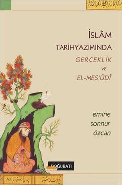 İslam Tarihyazımında Gerçeklik ve El-Mes’udi - Doğu Batı Yayınları Kitap