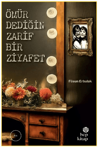 Ömür Dediğin Zarif Bir Ziyafet - Hep Kitap Kitap