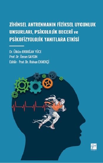 Zihinsel Antrenmanın Fiziksel Uygunluk Unsurları, Psikolojik Beceri Ve Psikofizyolojik Yanıtlara Etkisi - Gazi Kitabevi Kitap