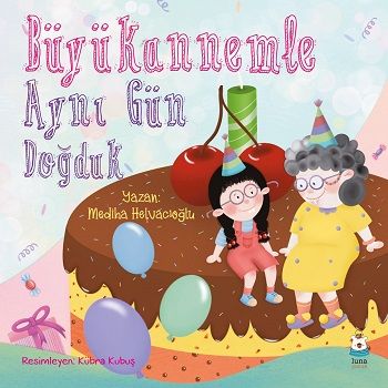 Büyükannemle Aynı Gün Doğduk - Luna Çocuk Yayınları Kitap