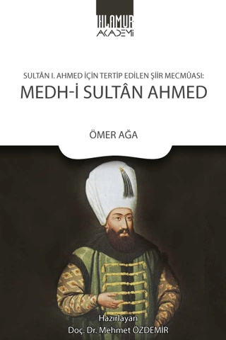 Sultan 1. Ahmed İçin Tertip Edilen Şiir Mecmuası: Medh‐i Sultan Ahmed - Ihlamur Kitap Kitap