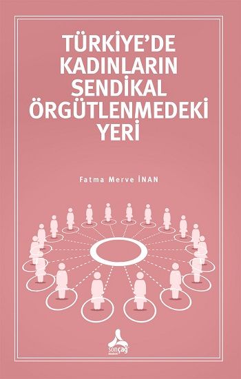 Türkiye'de Kadınların Sendikal Örgütlenmedeki Yeri - Sonçağ -Akademik Kitaplar Kitap