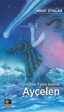 Üstüme Fazla Gelme Ayçelen - Kaynak Yayınları Kitap