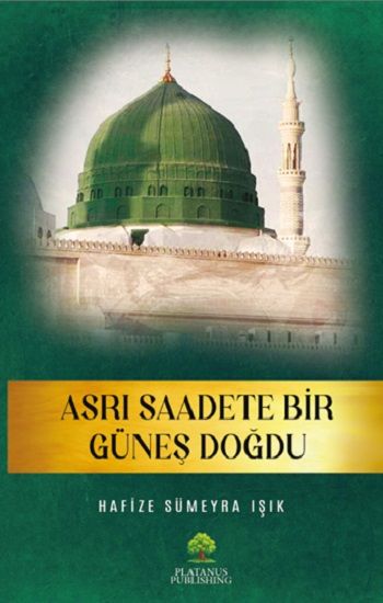 Asrı Saadete Bir Güneş Doğdu - Platanus Publishing Kitap