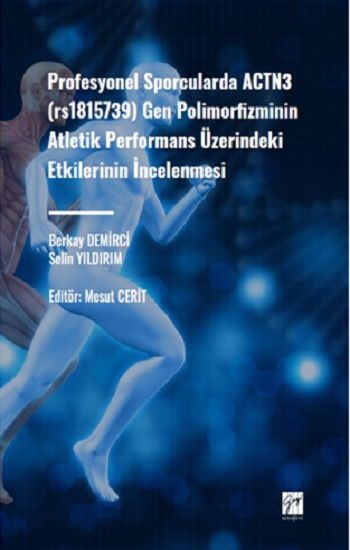 Profesyonel Sporcularda ACTN3 (rs1815736) Gen Polimorfizminin Atletik Performans Üzerindeki Etkilerinin İncelenmesi - Gazi Kitabevi Kitap