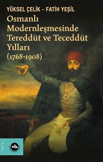 Osmanlı Modernleşmesinde Tereddüt ve Teceddüt Yılları (1768-1908) - Vakıfbank Kültür Yayınları Kitap