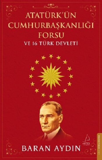 Atatürk’ün Cumhurbaşkanlığı Forsu ve 16 Türk Devleti - Destek Yayınları Kitap