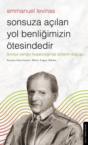 Sonsuza Açılan Yol Benliğimizin Ötesindedir - Emmanuel Levinas - Destek Yayınları Kitap