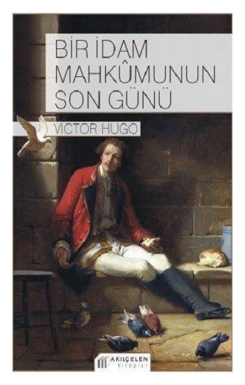 Bir İdam Mahkumunun Son Günü - Akıl Çelen Kitaplar Kitap