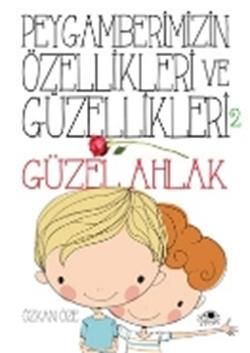 Peygamberimizin Özellikleri ve Güzellikleri 2 : Güzel Ahlak - Uğurböceği Yayınları Kitap