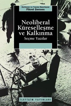 Neoliberal Küreselleşme ve Kalkınma: Seçme Yazılar - İletişim Yayınları Kitap