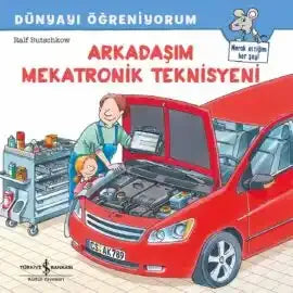 Dünyayı Öğreniyorum – Arkadaşım Mekatronik Teknisyeni - İş Bankası Kültür Yayınları Kitap