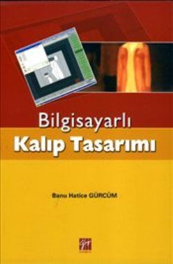 Bilgisayarlı Kalıp Tasarımı - Gazi Kitabevi Kitap