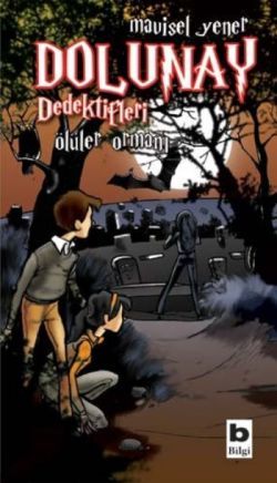 Dolunay Dedektifleri - Ölüler Ormanı - Bilgi Yayınevi Çocuk Kitap