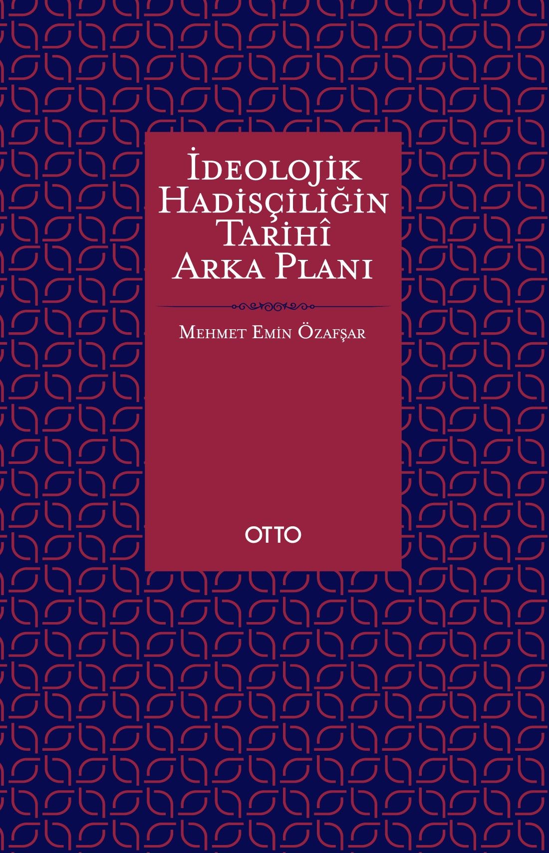 İdeolojik Hadisçiliğin Tarihi Arka Planı - Otto Yayınları Kitap