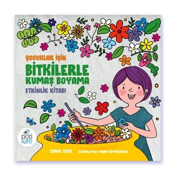Çocuklar için Bitkilerle Kumaş Boyama Etkinlik Kitabı - Pötikare Yayıncılık Kitap