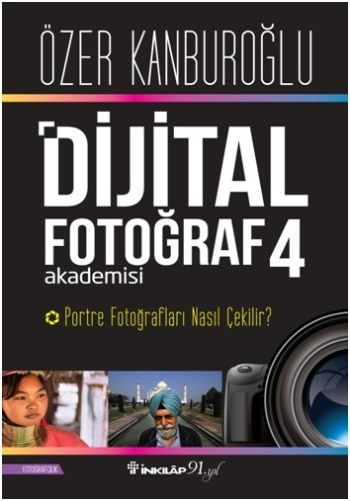 Dijital Fotoğraf Akademisi 4 - Portre Fotoğraf Nasıl Çekilir ? - İnkılap Kitabevi Kitap